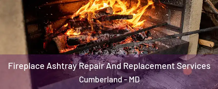  Fireplace Ashtray Repair And Replacement Services Cumberland - MD