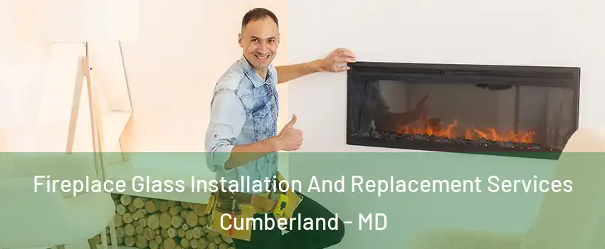  Fireplace Glass Installation And Replacement Services Cumberland - MD