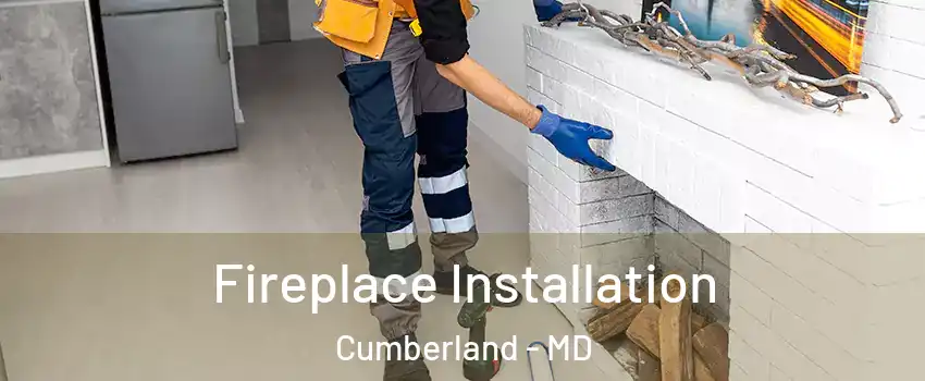 Fireplace Installation Cumberland - MD