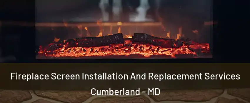  Fireplace Screen Installation And Replacement Services Cumberland - MD