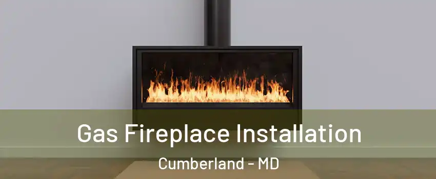  Gas Fireplace Installation Cumberland - MD