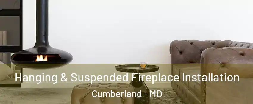  Hanging & Suspended Fireplace Installation Cumberland - MD