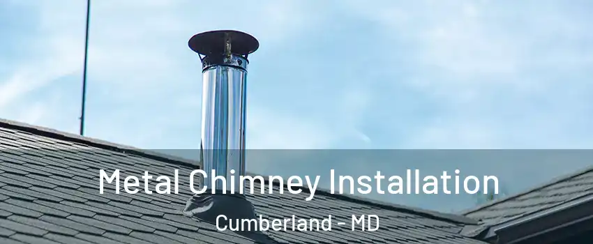  Metal Chimney Installation Cumberland - MD