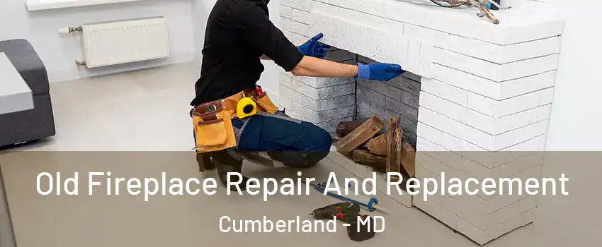  Old Fireplace Repair And Replacement Cumberland - MD