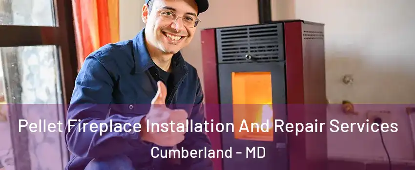  Pellet Fireplace Installation And Repair Services Cumberland - MD