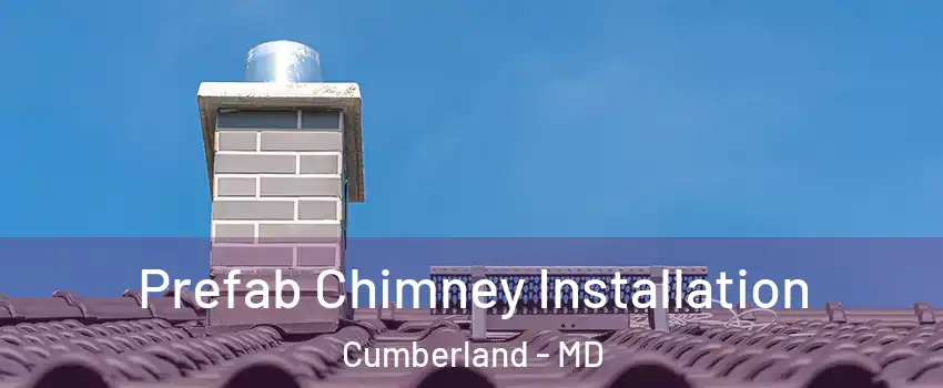  Prefab Chimney Installation Cumberland - MD
