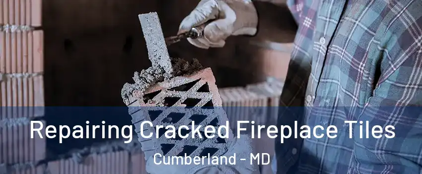  Repairing Cracked Fireplace Tiles Cumberland - MD