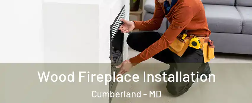  Wood Fireplace Installation Cumberland - MD
