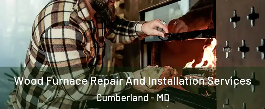  Wood Furnace Repair And Installation Services Cumberland - MD